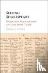 Hooks, Adam G. (University of Iowa) - Selling Shakespeare - Biography, Bibliography, and the Book Trade