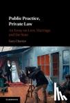 Chartier, Gary (La Sierra University, California) - Public Practice, Private Law - An Essay on Love, Marriage, and the State