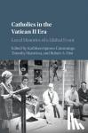  - Catholics in the Vatican II Era - Local Histories of a Global Event