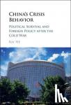 He, Kai (University of Copenhagen) - China's Crisis Behavior - Political Survival and Foreign Policy after the Cold War