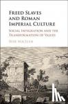 MacLean, Rose (University of California, Santa Barbara) - Freed Slaves and Roman Imperial Culture - Social Integration and the Transformation of Values
