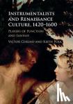Coelho, Victor (Boston University), Polk, Keith (University of New Hampshire) - Instrumentalists and Renaissance Culture, 1420-1600 - Players of Function and Fantasy