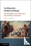 Moschella, Melissa (Catholic University of America, Washington DC) - To Whom Do Children Belong? - Parental Rights, Civic Education, and Children's Autonomy