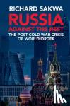 Sakwa, Richard (University of Kent, Canterbury) - Russia Against the Rest - The Post-Cold War Crisis of World Order