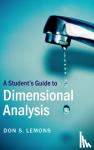Lemons, Don S. (Bethel College, Kansas) - A Student's Guide to Dimensional Analysis