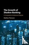 Thiemann, Matthias - The Growth of Shadow Banking - A Comparative Institutional Analysis
