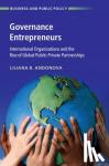 Andonova, Liliana B. - Governance Entrepreneurs - International Organizations and the Rise of Global Public-Private Partnerships