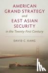 Kang, David C. (University of Southern California) - American Grand Strategy and East Asian Security in the Twenty-First Century
