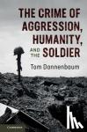 Dannenbaum, Tom (Tufts University, Massachusetts) - The Crime of Aggression, Humanity, and the Soldier