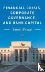 Bhagat, Sanjai (University of Colorado Boulder) - Financial Crisis, Corporate Governance, and Bank Capital
