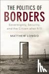 Longo, Matthew (Universiteit Leiden) - The Politics of Borders - Sovereignty, Security, and the Citizen after 9/11