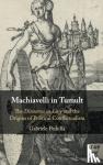 Pedulla, Gabriele - Machiavelli in Tumult - The Discourses on Livy and the Origins of Political Conflictualism
