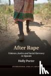 Porter, Holly (London School of Economics and Political Science) - After Rape - Violence, Justice, and Social Harmony in Uganda
