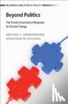 Vandenbergh, Michael P. (Vanderbilt University, Tennessee), Gilligan, Jonathan M. (Vanderbilt University, Tennessee) - Beyond Politics - The Private Governance Response to Climate Change