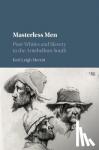 Merritt, Keri Leigh - Masterless Men - Poor Whites and Slavery in the Antebellum South