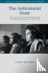 Munro, John (Saint Mary's University, Nova Scotia) - The Anticolonial Front - The African American Freedom Struggle and Global Decolonisation, 1945-1960