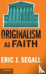 Segall, Eric J. (College of Law, Georgia State University) - Originalism as Faith
