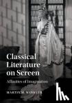 Winkler, Martin M. (George Mason University, Virginia) - Classical Literature on Screen - Affinities of Imagination