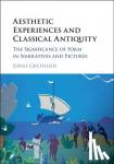 Grethlein, Jonas (Ruprecht-Karls-Universitat Heidelberg, Germany) - Aesthetic Experiences and Classical Antiquity - The Significance of Form in Narratives and Pictures