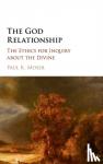Moser, Paul K. (Loyola University, Chicago) - The God Relationship - The Ethics for Inquiry about the Divine