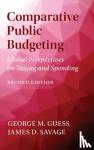 Guess, George M. (George Mason University, Savage, James D. (University of Virginia) - Comparative Public Budgeting - Global Perspectives on Taxing and Spending