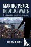 Lessing, Benjamin (University of Chicago) - Making Peace in Drug Wars - Crackdowns and Cartels in Latin America