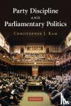 Kam, Christopher J. (University of British Columbia, Vancouver) - Party Discipline and Parliamentary Politics
