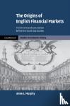 Murphy, Anne L. (University of Exeter) - The Origins of English Financial Markets - Investment and Speculation before the South Sea Bubble