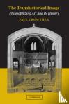 Crowther, Paul (Universitat Bremen) - The Transhistorical Image - Philosophizing Art and its History