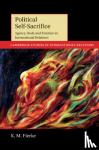 Fierke, K. M. (University of St Andrews, Scotland) - Political Self-Sacrifice - Agency, Body and Emotion in International Relations