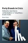 Lupu, Noam (University of Wisconsin, Madison) - Party Brands in Crisis - Partisanship, Brand Dilution, and the Breakdown of Political Parties in Latin America