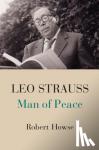 Howse, Robert (New York University) - Leo Strauss - Man of Peace