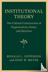 Jepperson, Ronald L. (University of Tulsa), Meyer, John W. (Stanford University, California) - Institutional Theory - The Cultural Construction of Organizations, States, and Identities