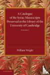  - A Catalogue of the Syriac Manuscripts Preserved in the Library of the University of Cambridge: Volume 1 - Volume 1