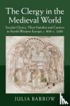 Barrow, Julia (University of Leeds) - The Clergy in the Medieval World - Secular Clerics, their Families and Careers in North-Western Europe, c.800-c.1200