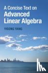 Yang, Yisong - A Concise Text on Advanced Linear Algebra