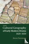 Sanders, Julie (University of Nottingham) - The Cultural Geography of Early Modern Drama, 1620-1650