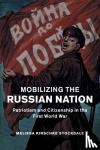 Stockdale, Melissa Kirschke (University of Oklahoma) - Mobilizing the Russian Nation - Patriotism and Citizenship in the First World War