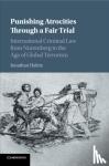 Hafetz, Jonathan (Seton Hall University, New Jersey) - Punishing Atrocities through a Fair Trial - International Criminal Law from Nuremberg to the Age of Global Terrorism