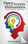 Eve, Martin Paul (University of Lincoln) - Open Access and the Humanities - Contexts, Controversies and the Future