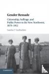 VanBurkleo, Sandra F. (Wayne State University) - Gender Remade - Citizenship, Suffrage, and Public Power in the New Northwest, 1879-1912