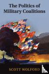 Wolford, Scott (University of Texas, Austin) - The Politics of Military Coalitions