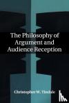 Tindale, Christopher W. (University of Windsor, Ontario) - The Philosophy of Argument and Audience Reception