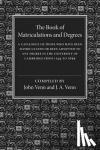  - The Book of Matriculations and Degrees - A Catalogue of Those Who Have Been Matriculated or Been Admitted to Any Degree in the University of Cambridge from 1544 to 1659