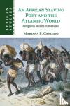 Candido, Mariana (Princeton University, New Jersey) - An African Slaving Port and the Atlantic World - Benguela and its Hinterland