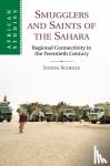 Scheele, Judith (University of Oxford) - Smugglers and Saints of the Sahara - Regional Connectivity in the Twentieth Century