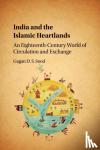 Sood, Gagan D. S. (London School of Economics and Political Science) - India and the Islamic Heartlands - An Eighteenth-Century World of Circulation and Exchange