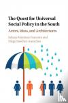 Martinez Franzoni, Juliana, Sanchez-Ancochea, Diego (University of Oxford) - The Quest for Universal Social Policy in the South - Actors, Ideas and Architectures