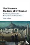 Dekker, Erwin (Erasmus Universiteit Rotterdam) - The Viennese Students of Civilization - The Meaning and Context of Austrian Economics Reconsidered