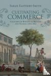 Easterby-Smith, Sarah (University of St Andrews, Scotland) - Cultivating Commerce - Cultures of Botany in Britain and France, 1760-1815